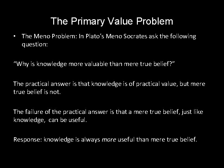 The Primary Value Problem • The Meno Problem: In Plato’s Meno Socrates ask the