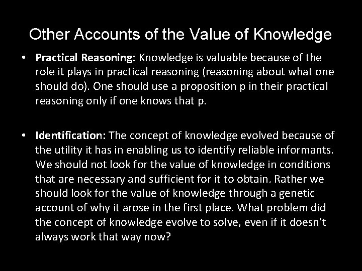 Other Accounts of the Value of Knowledge • Practical Reasoning: Knowledge is valuable because