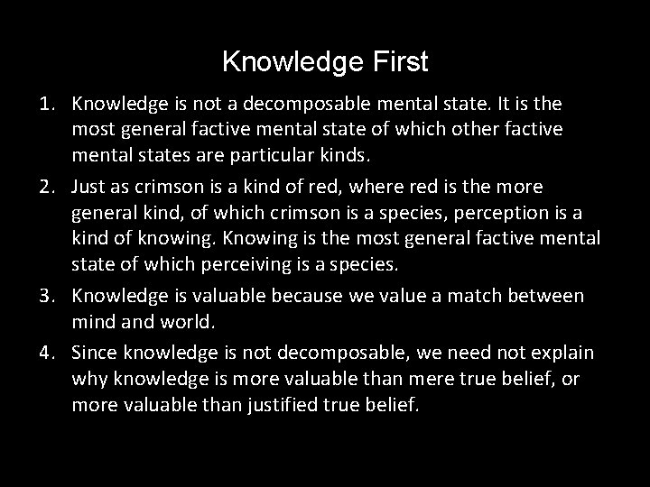 Knowledge First 1. Knowledge is not a decomposable mental state. It is the most
