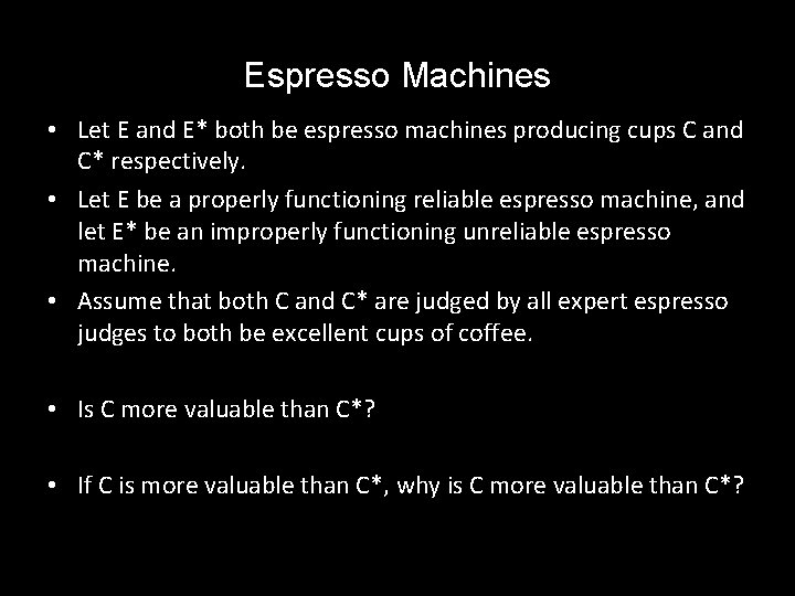 Espresso Machines • Let E and E* both be espresso machines producing cups C
