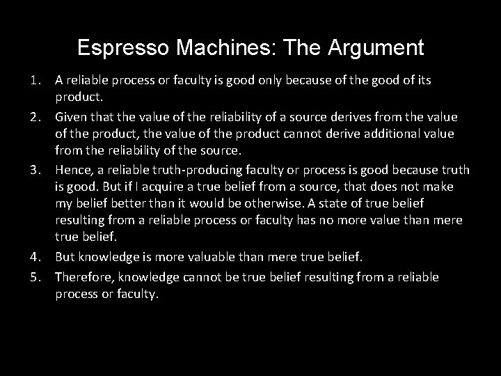 Espresso Machines: The Argument 1. A reliable process or faculty is good only because