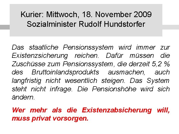 Kurier: Mittwoch, 18. November 2009 Sozialminister Rudolf Hundstorfer Das staatliche Pensionssystem wird immer zur