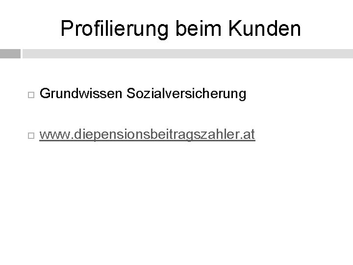 Profilierung beim Kunden Grundwissen Sozialversicherung www. diepensionsbeitragszahler. at 