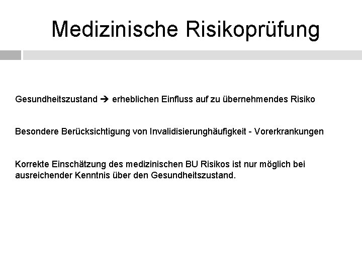 Medizinische Risikoprüfung Gesundheitszustand erheblichen Einfluss auf zu übernehmendes Risiko Besondere Berücksichtigung von Invalidisierunghäufigkeit -