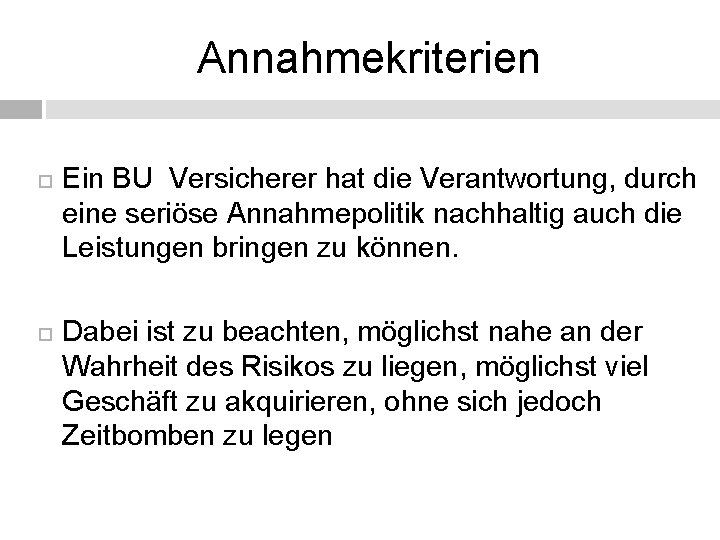 Annahmekriterien Ein BU Versicherer hat die Verantwortung, durch eine seriöse Annahmepolitik nachhaltig auch die