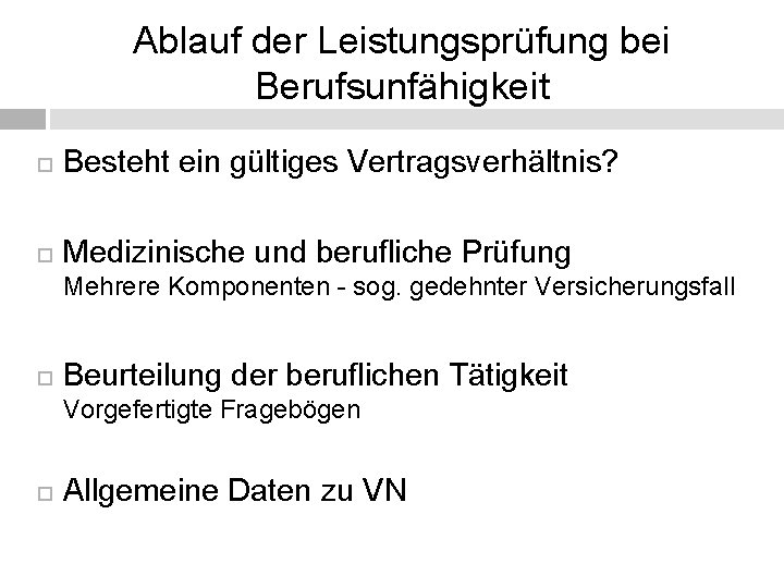 Ablauf der Leistungsprüfung bei Berufsunfähigkeit Besteht ein gültiges Vertragsverhältnis? Medizinische und berufliche Prüfung Mehrere