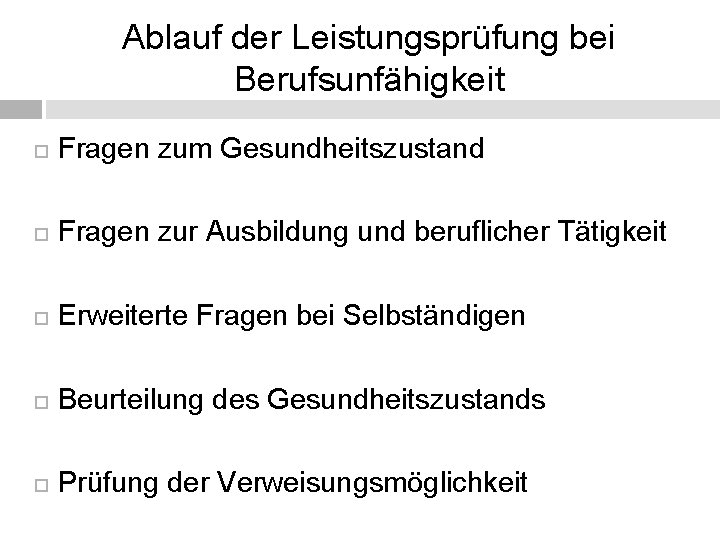 Ablauf der Leistungsprüfung bei Berufsunfähigkeit Fragen zum Gesundheitszustand Fragen zur Ausbildung und beruflicher Tätigkeit