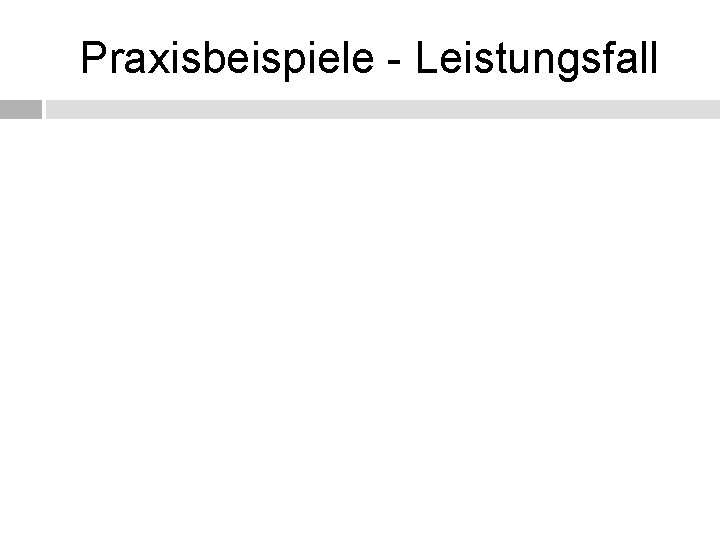 Praxisbeispiele - Leistungsfall 