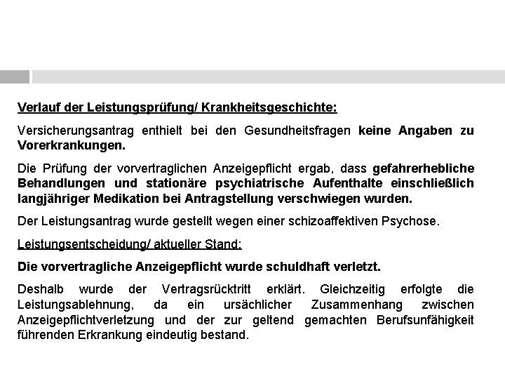 Verlauf der Leistungsprüfung/ Krankheitsgeschichte: Versicherungsantrag enthielt bei den Gesundheitsfragen keine Angaben zu Vorerkrankungen. Die