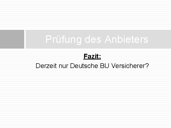 Prüfung des Anbieters Fazit: Derzeit nur Deutsche BU Versicherer? 