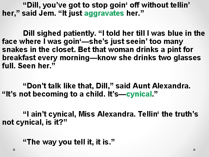 “Dill, you’ve got to stop goin‘ off without tellin’ her, ” said Jem. “It