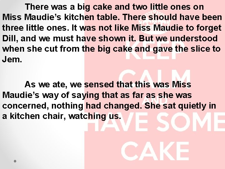There was a big cake and two little ones on Miss Maudie’s kitchen table.