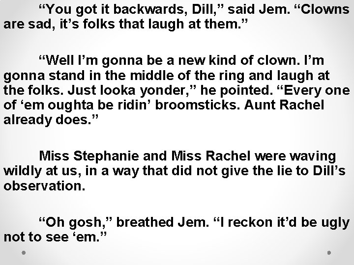 “You got it backwards, Dill, ” said Jem. “Clowns are sad, it’s folks that