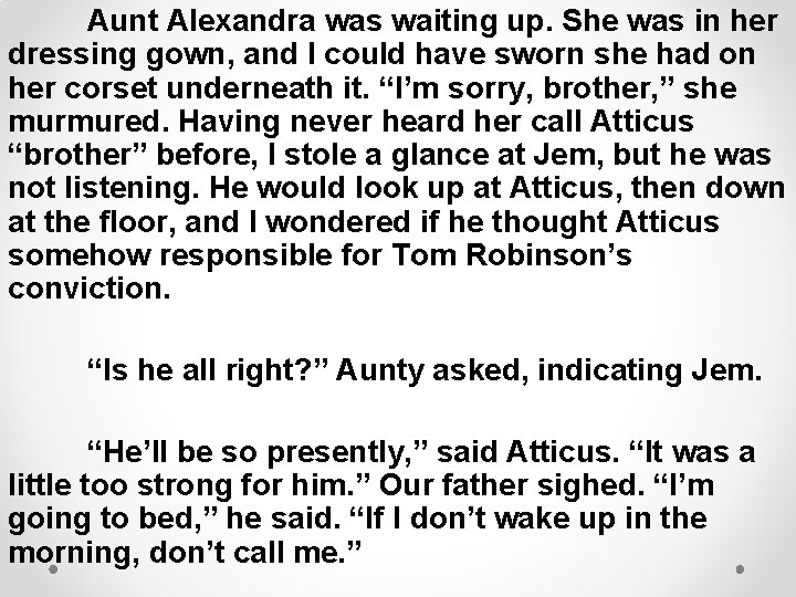 Aunt Alexandra was waiting up. She was in her dressing gown, and I could