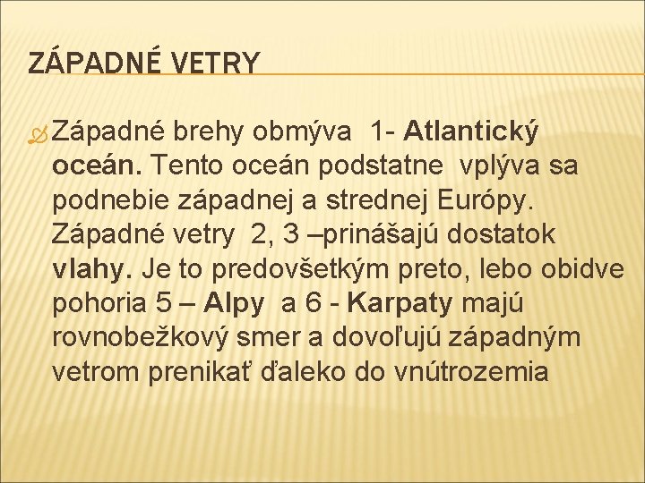 ZÁPADNÉ VETRY Západné brehy obmýva 1 - Atlantický oceán. Tento oceán podstatne vplýva sa