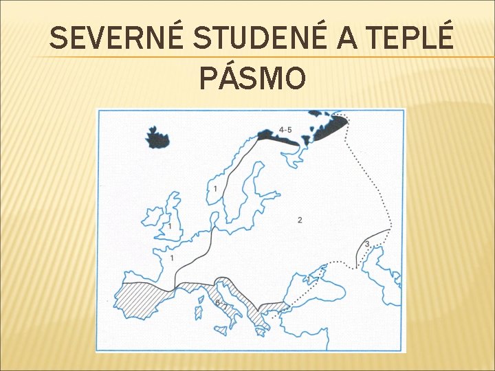 SEVERNÉ STUDENÉ A TEPLÉ PÁSMO 