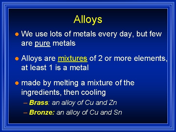 Alloys l We use lots of metals every day, but few are pure metals Alloys l We use lots of metals every day, but few are pure metals