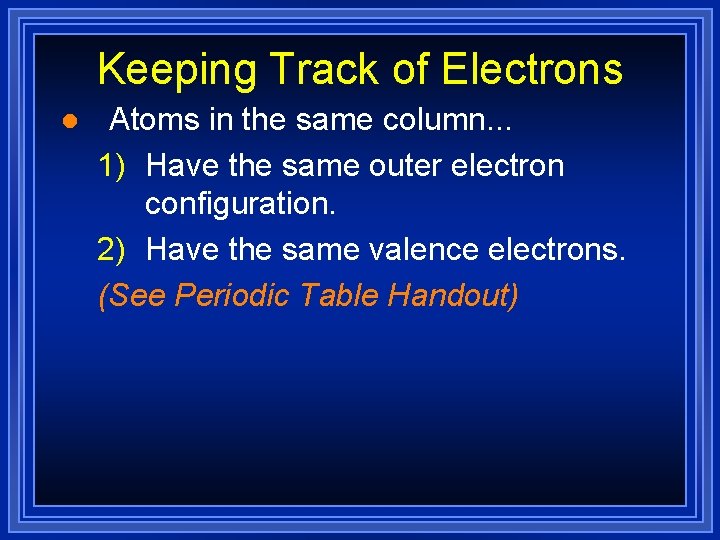 Keeping Track of Electrons l Atoms in the same column. . . 1) Have Keeping Track of Electrons l Atoms in the same column. . . 1) Have