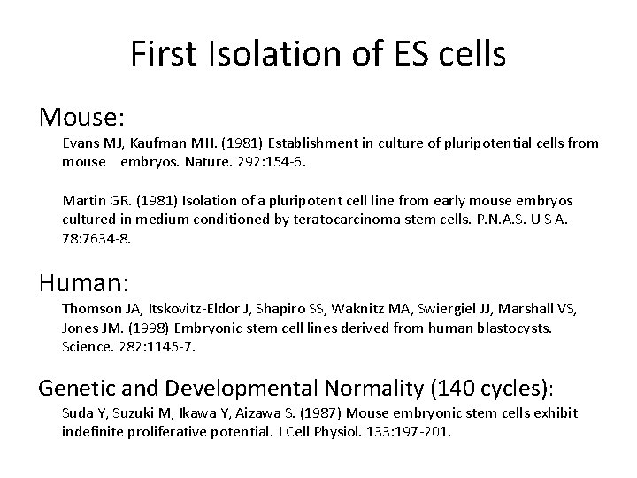 First Isolation of ES cells Mouse: Evans MJ, Kaufman MH. (1981) Establishment in culture