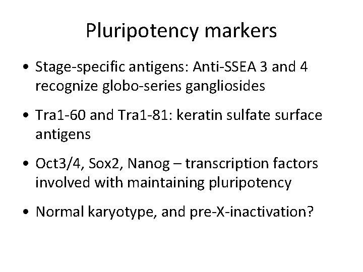 Pluripotency markers • Stage-specific antigens: Anti-SSEA 3 and 4 recognize globo-series gangliosides • Tra
