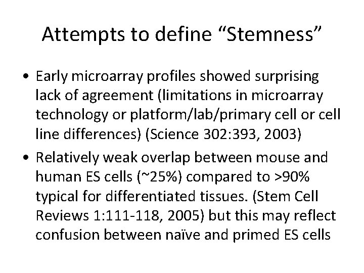 Attempts to define “Stemness” • Early microarray profiles showed surprising lack of agreement (limitations