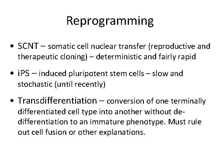 Reprogramming • SCNT – somatic cell nuclear transfer (reproductive and therapeutic cloning) – deterministic