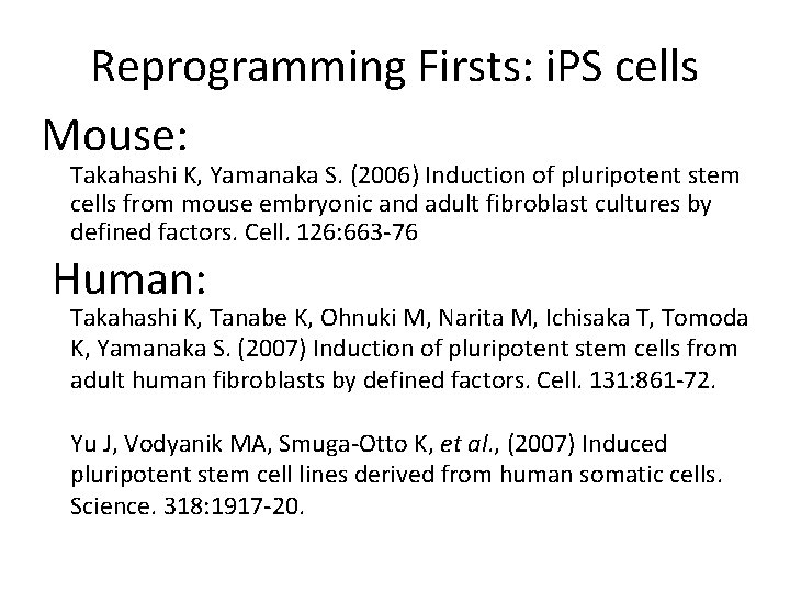 Reprogramming Firsts: i. PS cells Mouse: Takahashi K, Yamanaka S. (2006) Induction of pluripotent