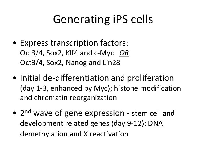 Generating i. PS cells • Express transcription factors: Oct 3/4, Sox 2, Klf 4