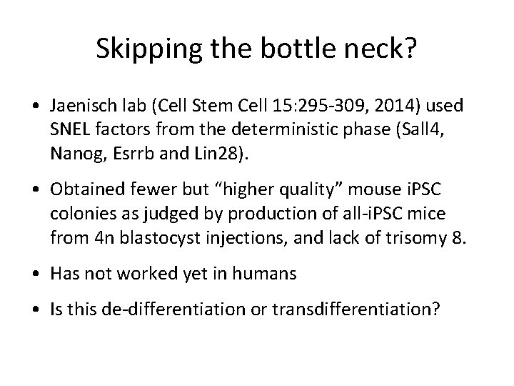 Skipping the bottle neck? • Jaenisch lab (Cell Stem Cell 15: 295 -309, 2014)