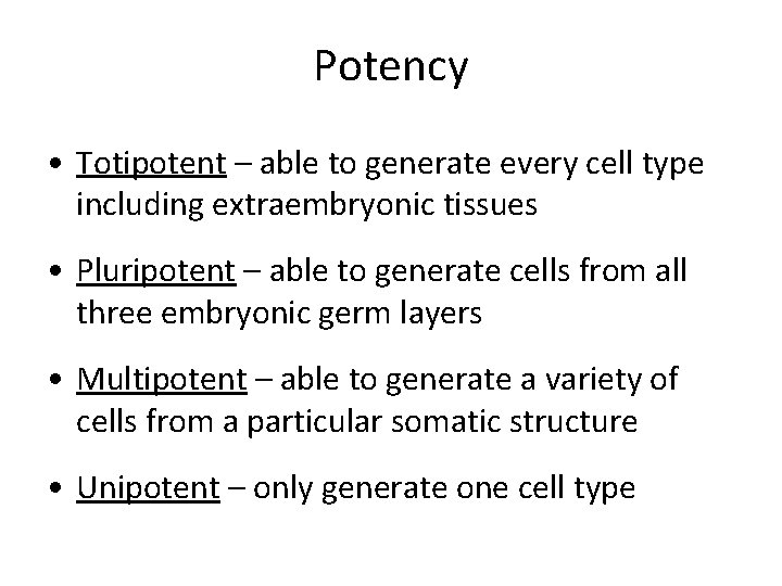 Potency • Totipotent – able to generate every cell type including extraembryonic tissues •