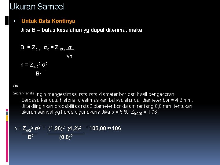 Ukuran Sampel Untuk Data Kontinyu Jika B = batas kesalahan yg dapat diterima, maka