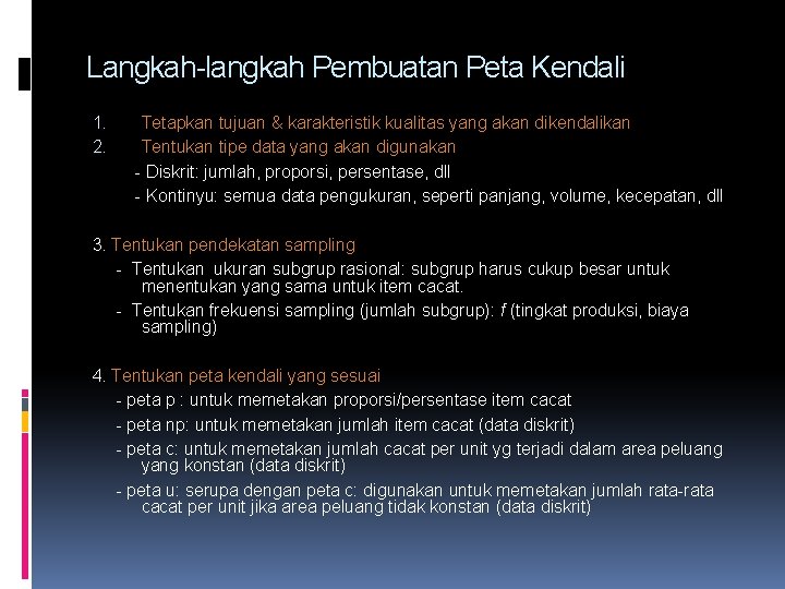 Langkah-langkah Pembuatan Peta Kendali 1. Tetapkan tujuan & karakteristik kualitas yang akan dikendalikan 2.