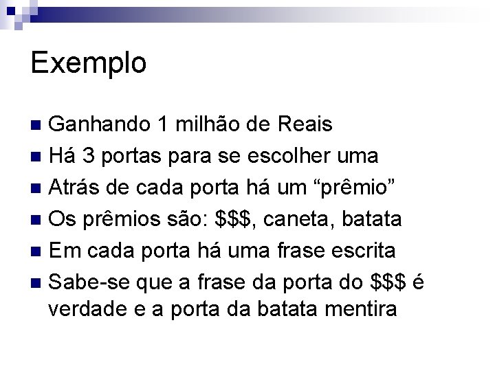 Exemplo Ganhando 1 milhão de Reais n Há 3 portas para se escolher uma