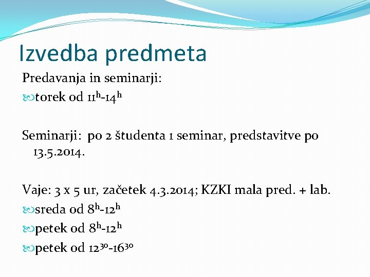 Izvedba predmeta Predavanja in seminarji: torek od 11 h-14 h Seminarji: po 2 študenta