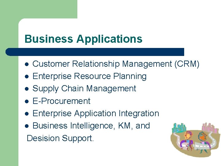 Business Applications Customer Relationship Management (CRM) l Enterprise Resource Planning l Supply Chain Management