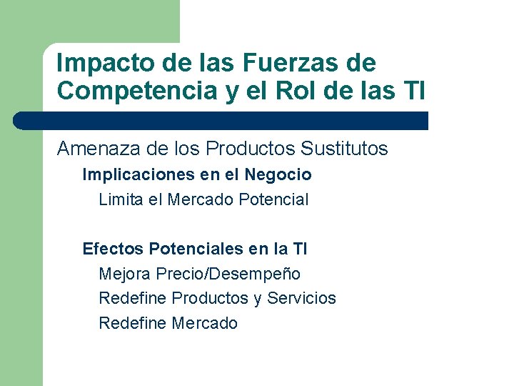 Impacto de las Fuerzas de Competencia y el Rol de las TI Amenaza de