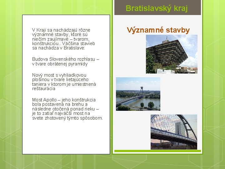 Bratislavský kraj V Kraji sa nachádzajú rôzne významné stavby, ktoré sú niečím zaujímavé –