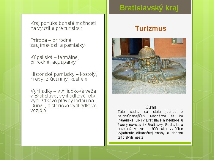 Bratislavský kraj Kraj ponúka bohaté možnosti na využitie pre turistov: Turizmus Príroda – prírodné