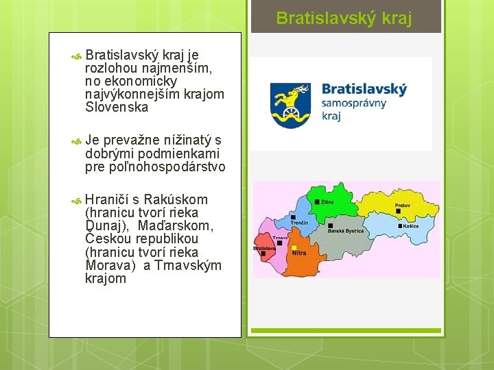 Bratislavský kraj je rozlohou najmenším, no ekonomicky najvýkonnejším krajom Slovenska Je prevažne nížinatý s