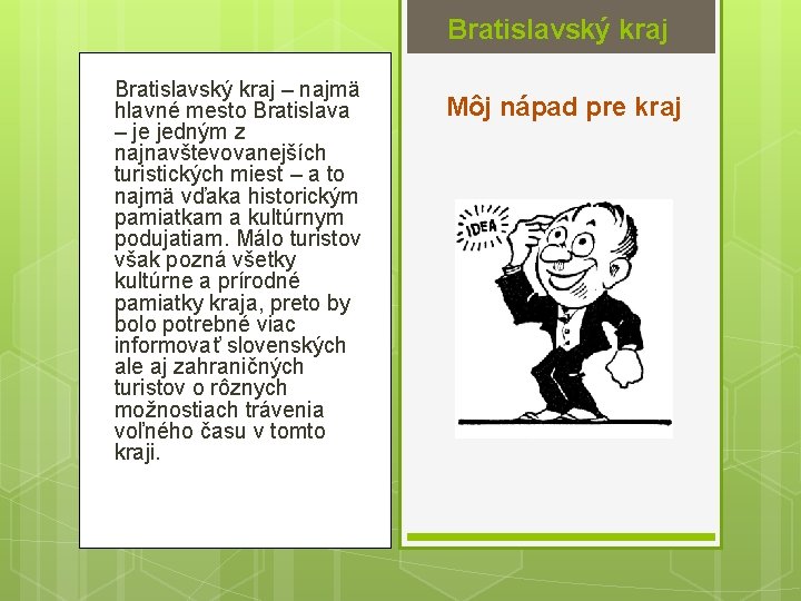 Bratislavský kraj – najmä hlavné mesto Bratislava – je jedným z najnavštevovanejších turistických miest