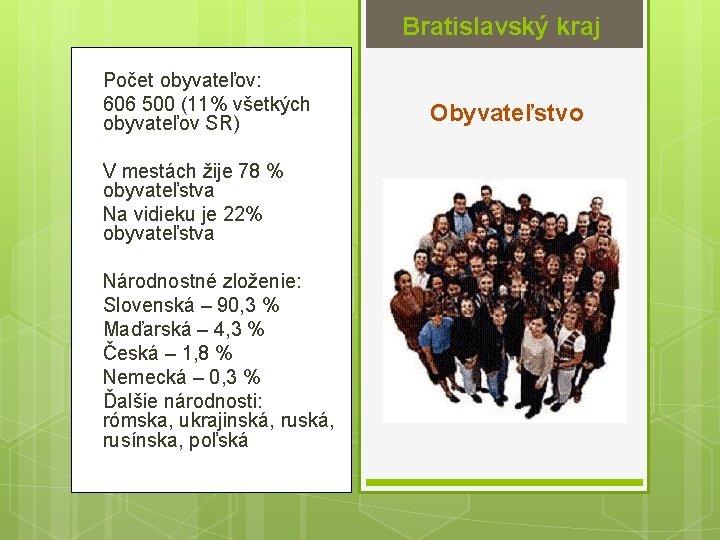 Bratislavský kraj Počet obyvateľov: 606 500 (11% všetkých obyvateľov SR) V mestách žije 78