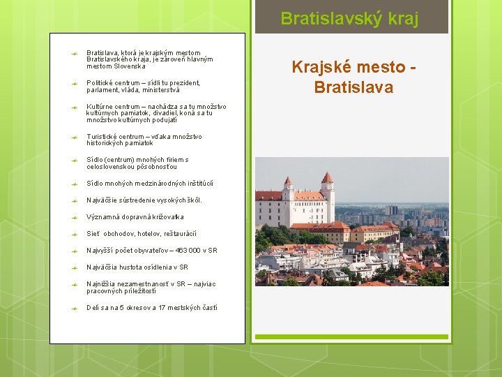 Bratislavský kraj Bratislava, ktorá je krajským mestom Bratislavského kraja, je zároveň hlavným mestom Slovenska