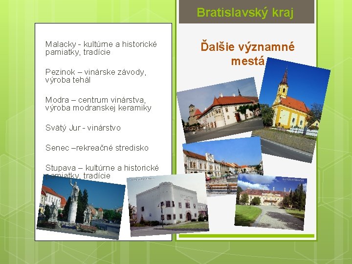 Bratislavský kraj Malacky - kultúrne a historické pamiatky, tradície Pezinok – vinárske závody, výroba