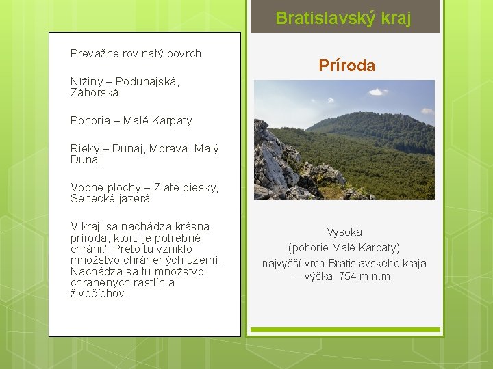 Bratislavský kraj Prevažne rovinatý povrch Príroda Nížiny – Podunajská, Záhorská Pohoria – Malé Karpaty