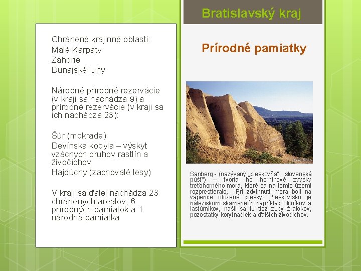 Bratislavský kraj Chránené krajinné oblasti: Malé Karpaty Záhorie Dunajské luhy Prírodné pamiatky Národné prírodné