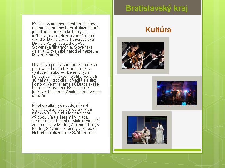 Bratislavský kraj Kraj je významným centrom kultúry – najmä hlavné mesto Bratislava, ktoré je