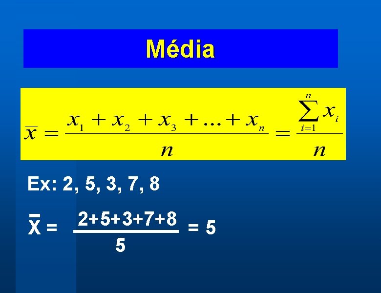 Média Ex: 2, 5, 3, 7, 8 -X = 2+5+3+7+8 = 5 5 