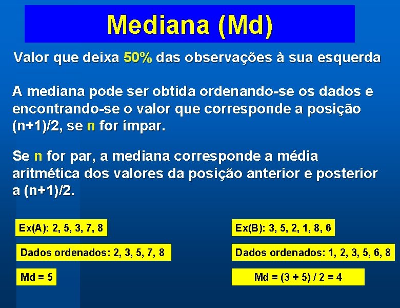 Mediana (Md) Valor que deixa 50% das observações à sua esquerda A mediana pode