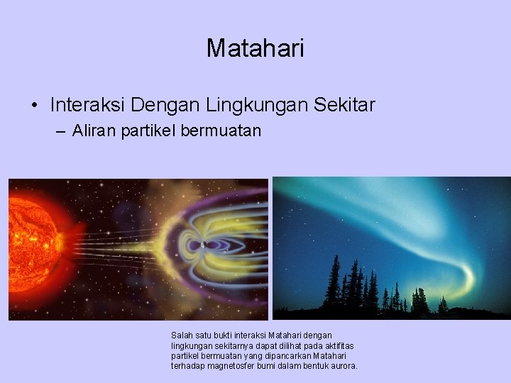 Matahari • Interaksi Dengan Lingkungan Sekitar – Aliran partikel bermuatan Salah satu bukti interaksi