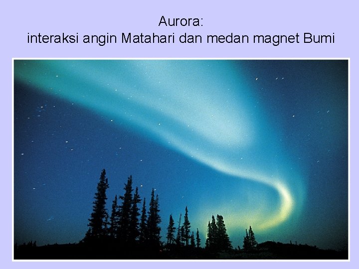Aurora: interaksi angin Matahari dan medan magnet Bumi 